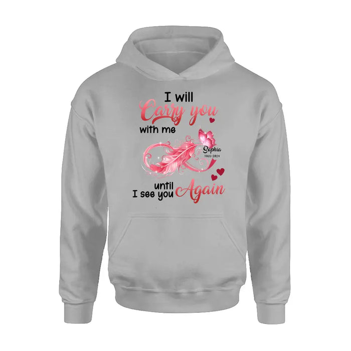 Personalized Memorial Butterfly Infinity Shirt/Hoodie - Memorial Gift Idea For Family Member - I Will Carry You With Me Until I See You Again