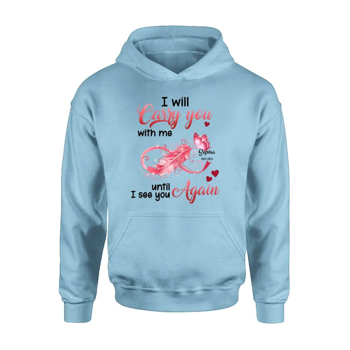 Personalized Memorial Butterfly Infinity Shirt/Hoodie - Memorial Gift Idea For Family Member - I Will Carry You With Me Until I See You Again