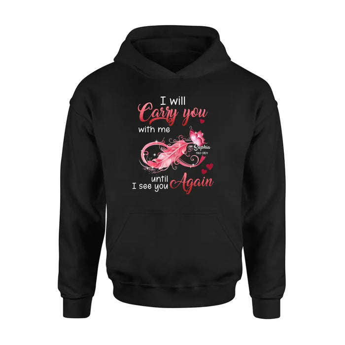 Custom Personalized Memorial Butterfly Infinity Black Shirt/ Hoodie - Memorial Gift Idea For Family Member - I Will Carry You With Me Until I See You Again