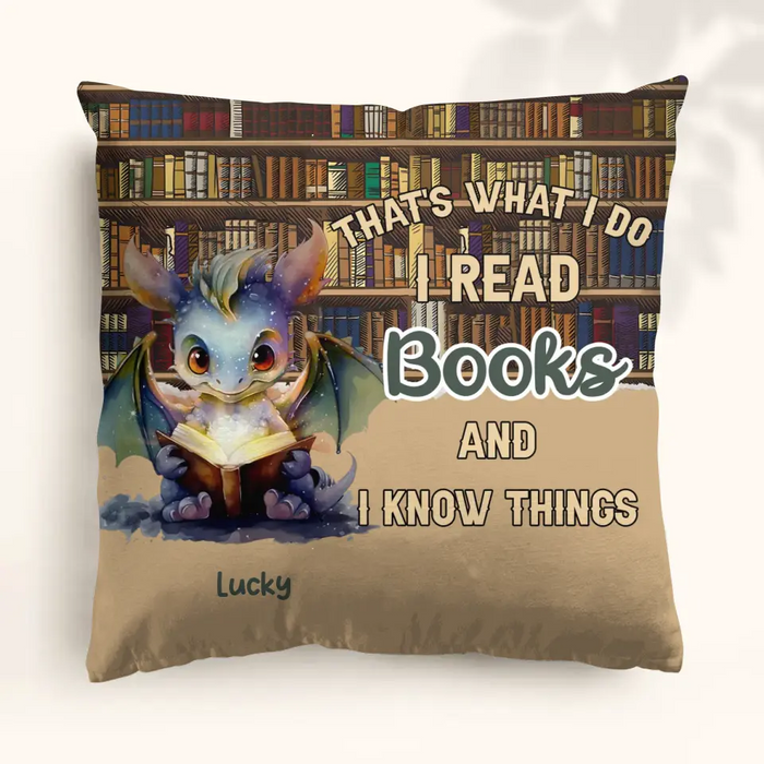 Custom Personalized Reading Dragon Pillow Cover - Gift Idea For Book Lover - That's What I Do I Read Books and I Know Things