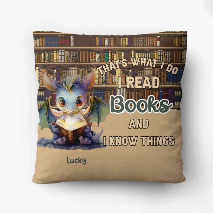 Custom Personalized Reading Dragon Pillow Cover - Gift Idea For Book Lover - That's What I Do I Read Books and I Know Things