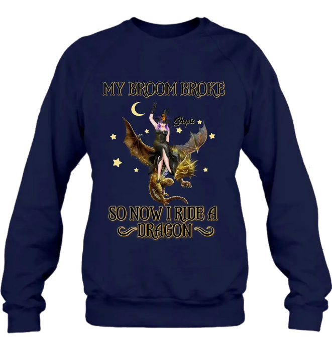 Custom Personalized Witch Dragon T-Shirt/ Long Sleeve/ Sweatshirt/ Hoodie - My Broom Broke So Now I Ride A Dragon