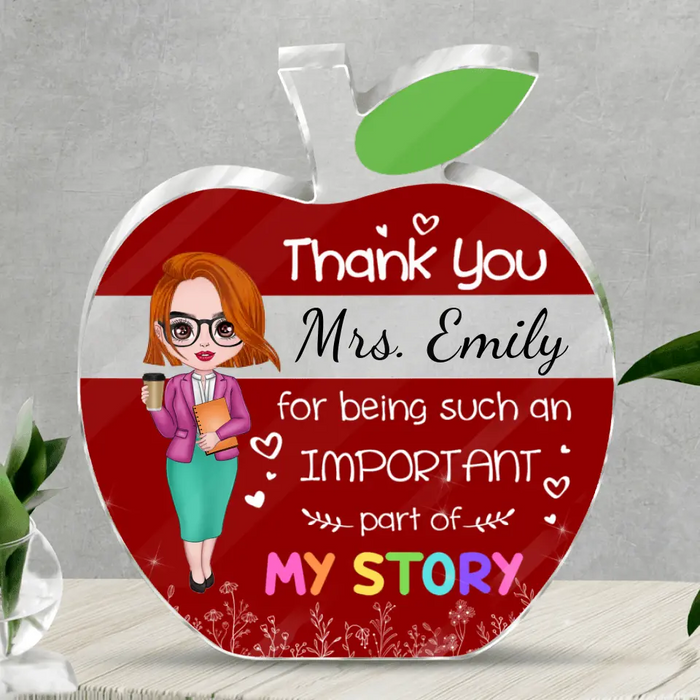 Personalized Teacher Apple Shaped Acrylic Plaque - Birthday, School Leaving, Appreciation Gift For Teachers - Thank You For Being Such An Important Part Of My Story