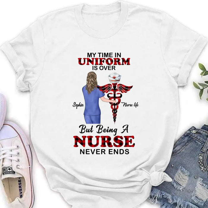 Personalized Nurse Shirt/Hoodie - Gift Idea For Nurse/Birthday/Friend - My Time In Uniform Is Over But Beings A Nurse Never Ends