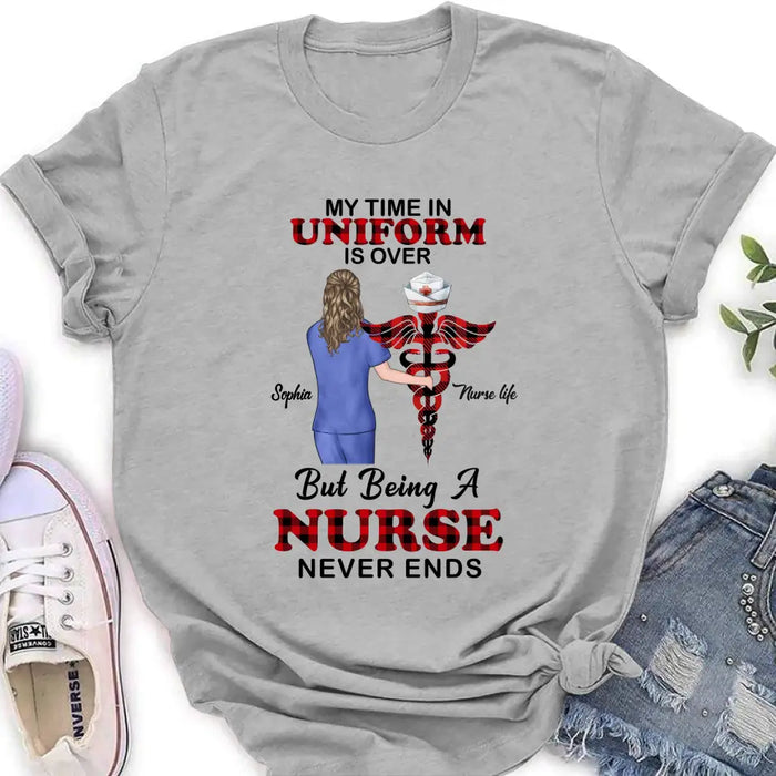 Personalized Nurse Shirt/Hoodie - Gift Idea For Nurse/Birthday/Friend - My Time In Uniform Is Over But Beings A Nurse Never Ends