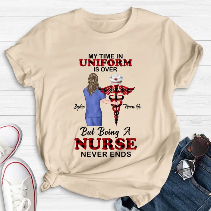 Personalized Nurse Shirt/Hoodie - Gift Idea For Nurse/Birthday/Friend - My Time In Uniform Is Over But Beings A Nurse Never Ends