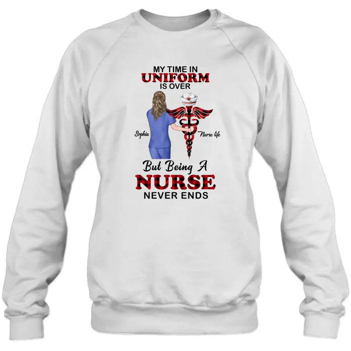 Personalized Nurse Shirt/Hoodie - Gift Idea For Nurse/Birthday/Friend - My Time In Uniform Is Over But Beings A Nurse Never Ends