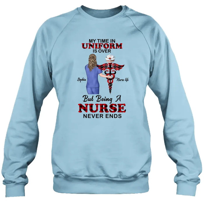 Personalized Nurse Shirt/Hoodie - Gift Idea For Nurse/Birthday/Friend - My Time In Uniform Is Over But Beings A Nurse Never Ends