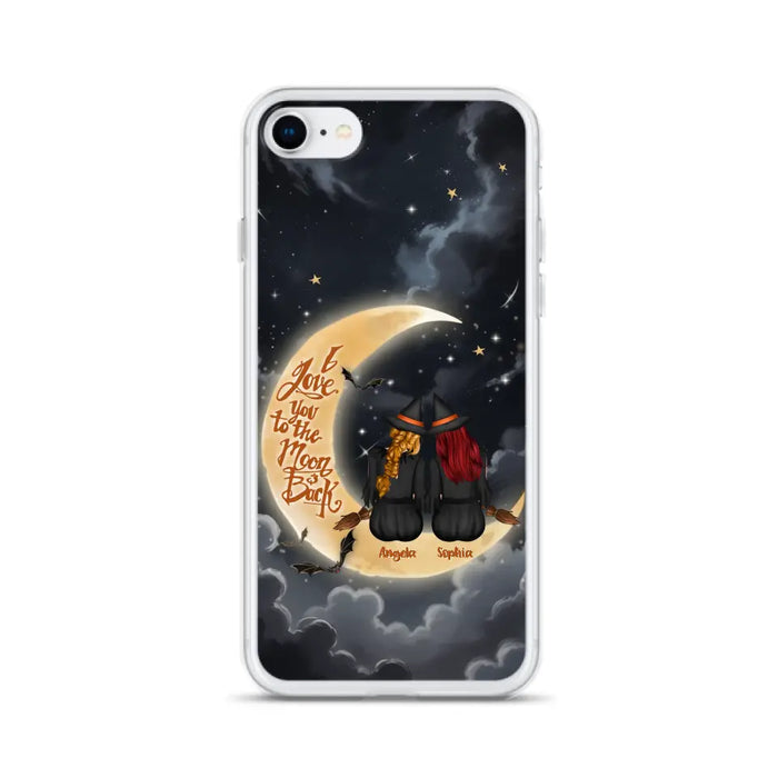 Custom Personalized Witches Phone Case For iPhone/ Samsung - Gift Idea For Friend -Memorial Gift - I Love You To The Moon & Back