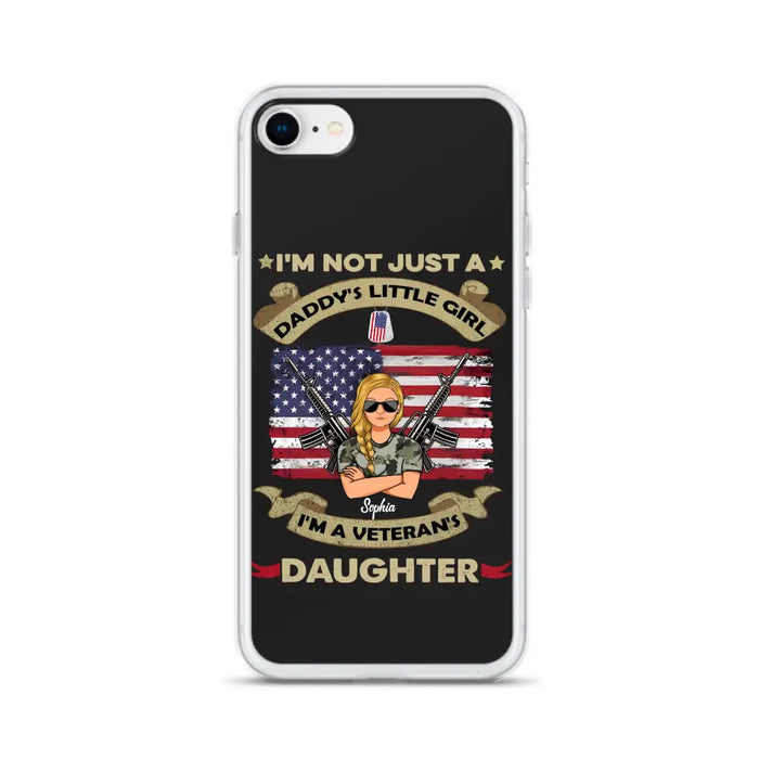 Custom Personalized Veteran's Daughter Phone Case - Gift Idea For Veteran/ Daughter - I'm Not Just A Daddy's Little Girl I'm A Veteran's Daughter - Case For iPhone/ Samsung