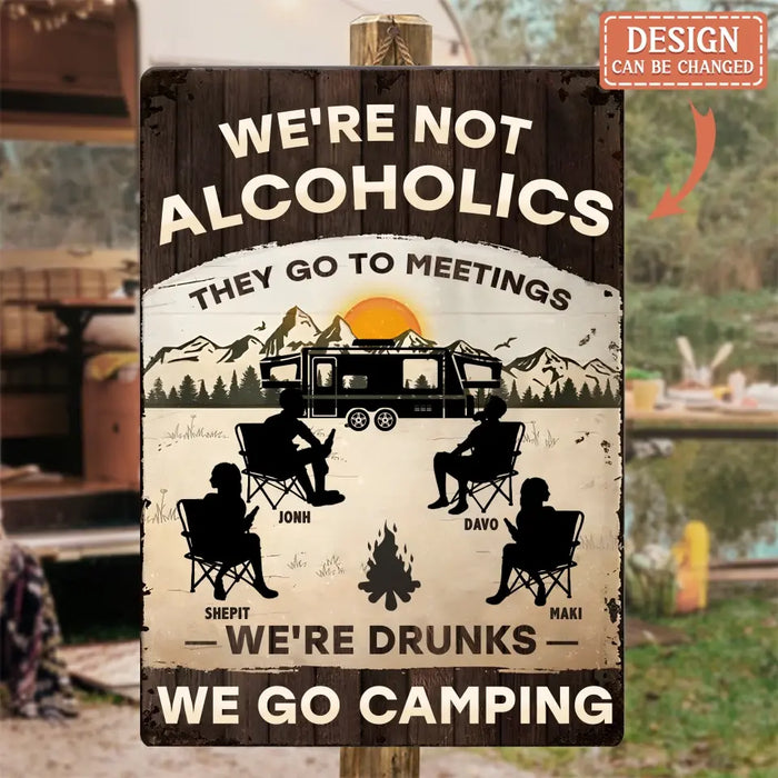 Custom Personalized Camping Metal Sign - Gift Idea For Friends/ Family/ Camping Lover - We're Not Alcoholics They Go To Meetings We're Drunks We Go Camping