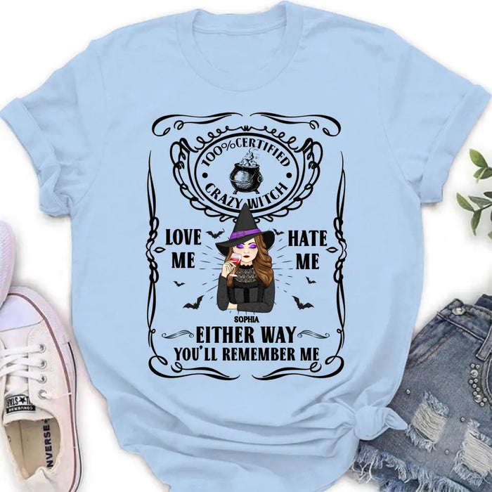 Personalized Crazy Witch T-shirt/Long Sleeve/Sweatshirt/Hoodie - Gift Idea For Friend - Love Me Hate Me Either Way You'll Remember Me
