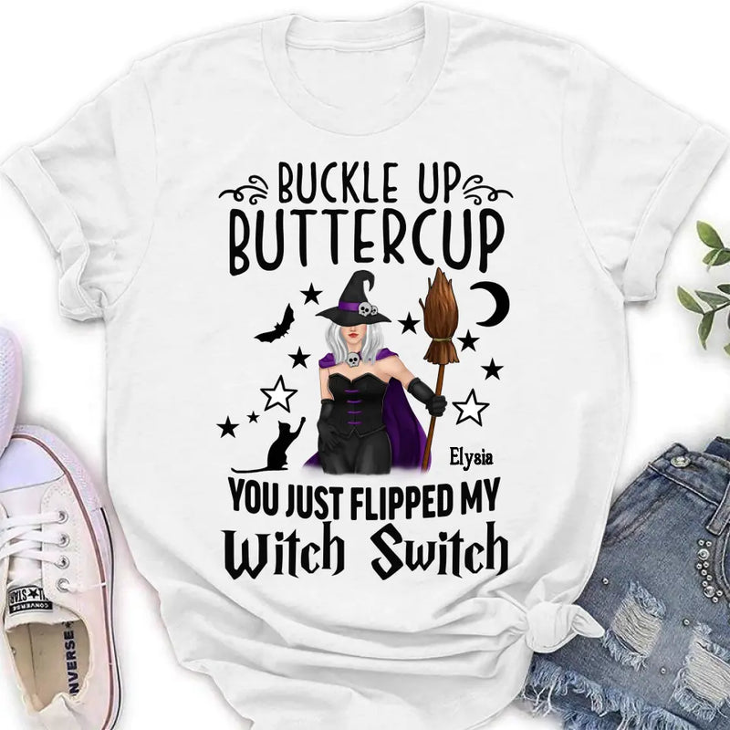 Personalized Witch T-shirt/Long Sleeve/Sweatshirt/Hoodie - Gift Idea For Friend - Buckle Up Buttercup You Just Flipped My Witch Switch