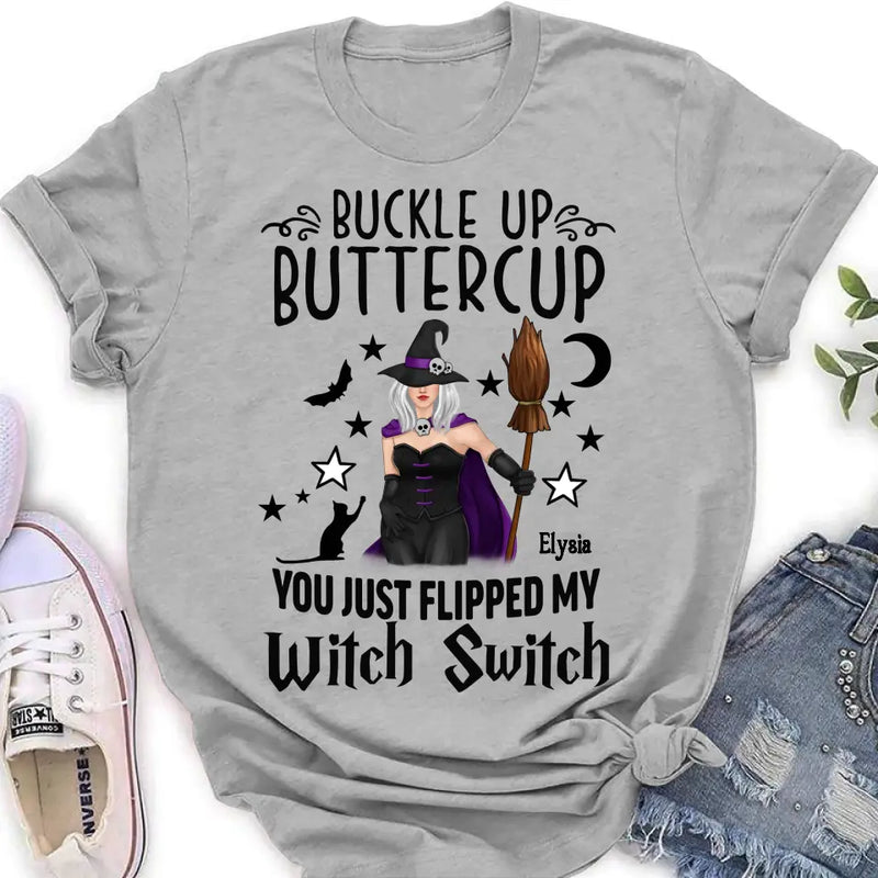 Personalized Witch T-shirt/Long Sleeve/Sweatshirt/Hoodie - Gift Idea For Friend - Buckle Up Buttercup You Just Flipped My Witch Switch