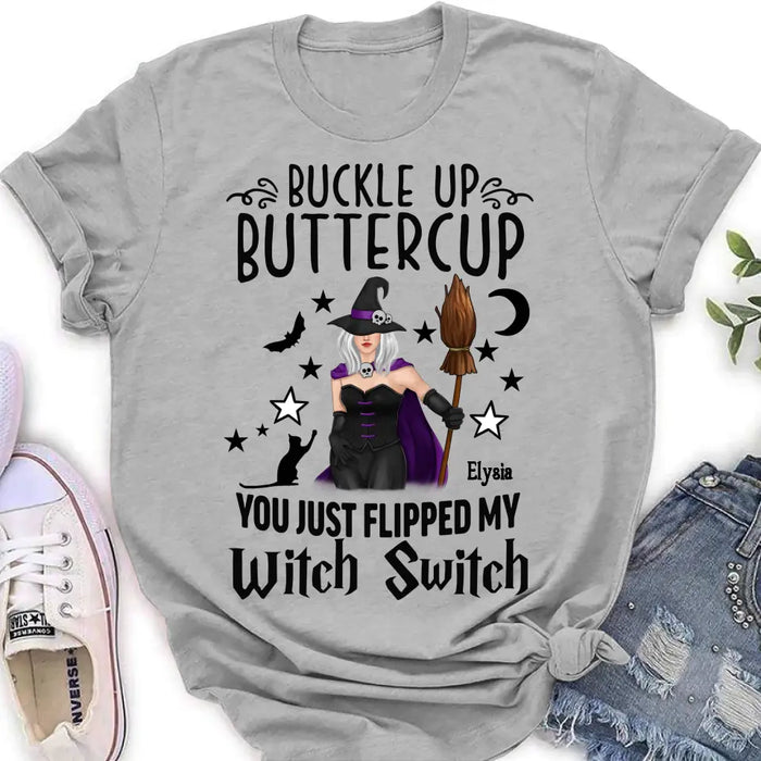 Custom Personalized Witch T-shirt/ Long Sleeve/ Sweatshirt/ Hoodie - Gift Idea For Friend - Buckle Up Buttercup You Just Flipped My Witch Switch