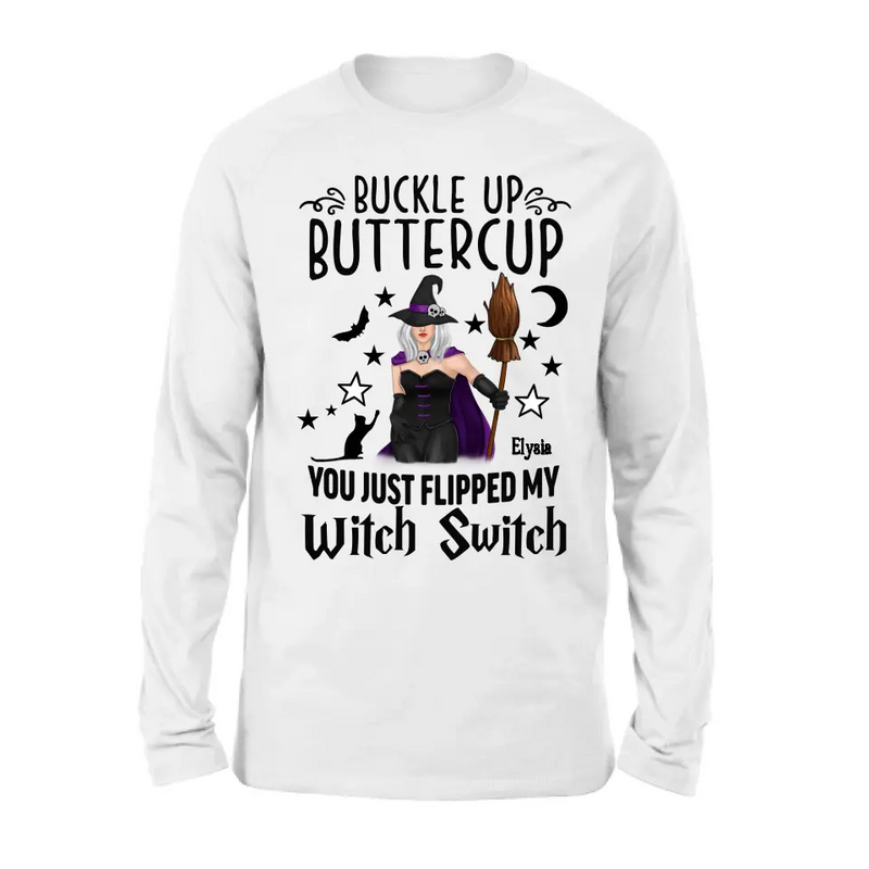 Personalized Witch T-shirt/Long Sleeve/Sweatshirt/Hoodie - Gift Idea For Friend - Buckle Up Buttercup You Just Flipped My Witch Switch
