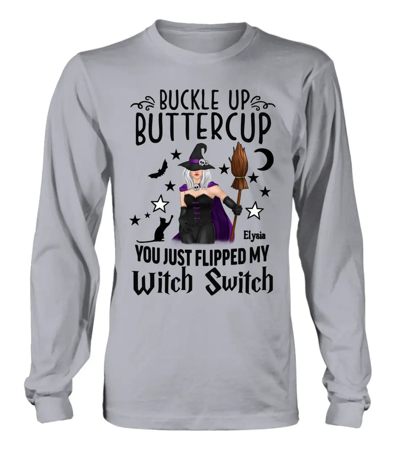 Personalized Witch T-shirt/Long Sleeve/Sweatshirt/Hoodie - Gift Idea For Friend - Buckle Up Buttercup You Just Flipped My Witch Switch