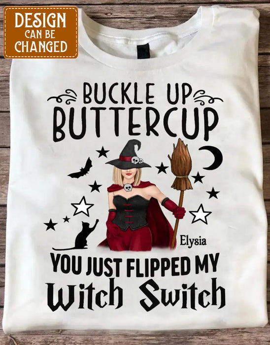 Custom Personalized Witch T-shirt/ Long Sleeve/ Sweatshirt/ Hoodie - Gift Idea For Friend - Buckle Up Buttercup You Just Flipped My Witch Switch