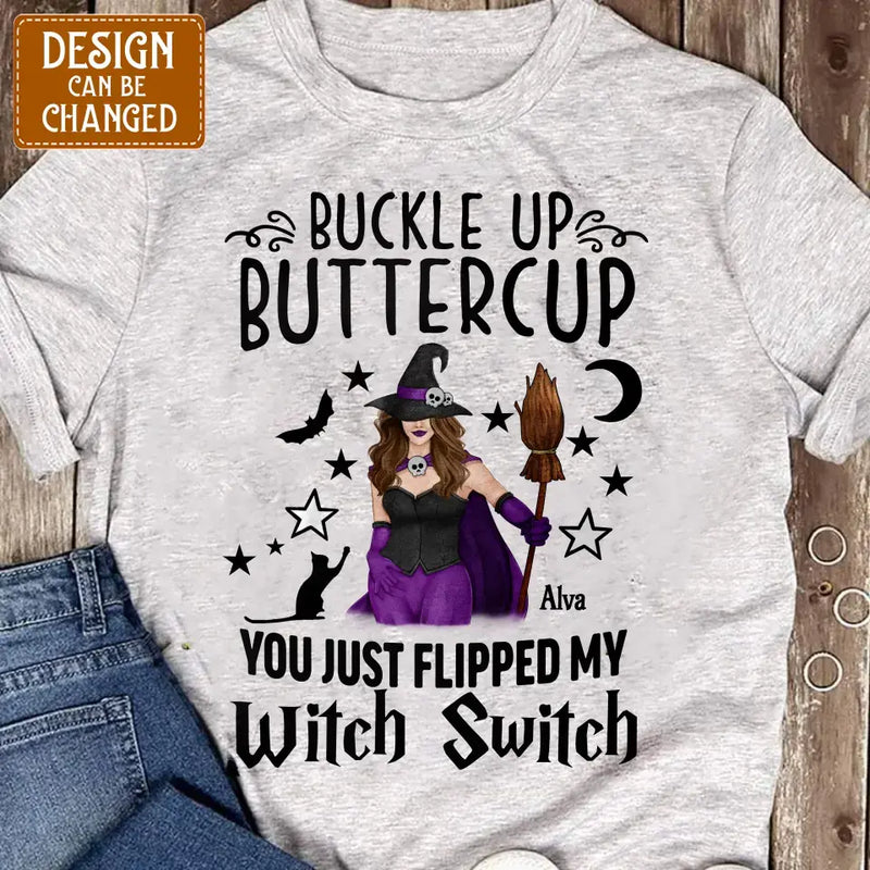 Personalized Witch T-shirt/Long Sleeve/Sweatshirt/Hoodie - Gift Idea For Friend - Buckle Up Buttercup You Just Flipped My Witch Switch