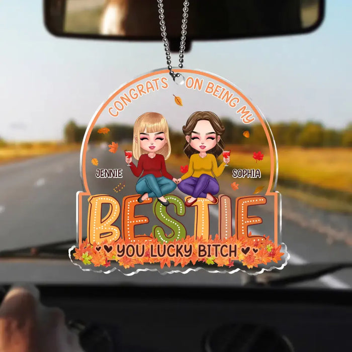 Custom Personalized Besties Acrylic Car Ornament - Gift Idea For Friends/ Besties - Congrats On Being My Bestie You Lucky