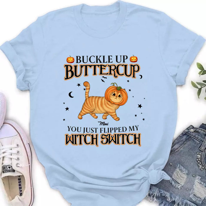 Custom Personalized Cat T-shirt/ Long Sleeve/ Sweatshirt/ Hoodie - Halloween Gift Idea For Cat Lover - Buckle Up Buttercup You Just Flipped My Witch Switch