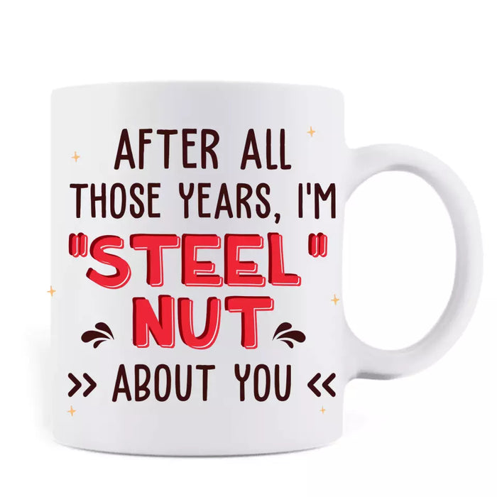 Custom Personalized Nut And Screw Couple Coffee Mug - Gift Idea For Couple/ Him And Her - After All Those Years, I'm "Steel" Nut About You