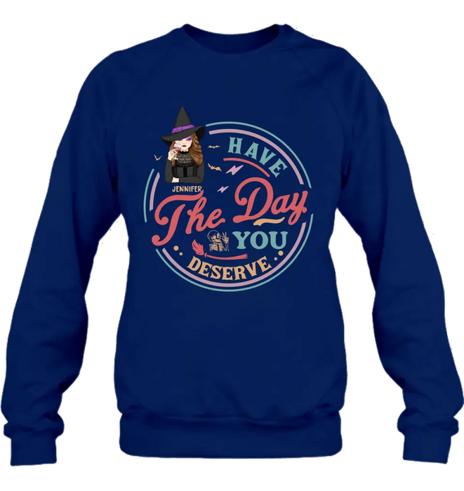Personalized Witch Halloween T-Shirt/Long Sleeve/Sweatshirt/Hoodie - Halloween Gift Idea For Witch - Have The Day You Deserve