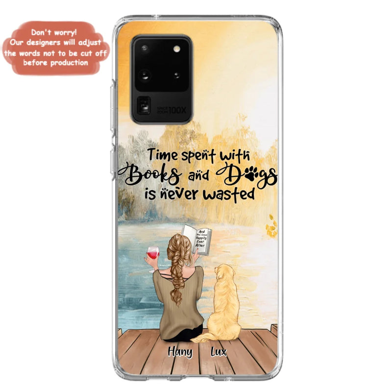 Custom Personalized Dog Book Mom Phone Case - Woman With Upto 4 Dogs - Best Gift For Dog Lover - Time Spent With Books And Dogs Is Never Wasted - Case For iPhone And Samsung