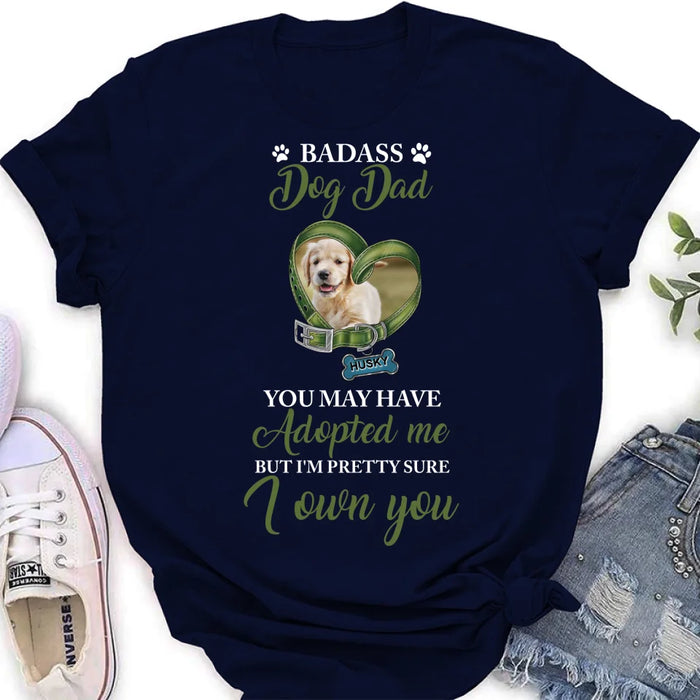 Custom Personalized Dog Shirt/ Hoodie - Upload Photo - Gift Idea For Dog Lover - You May Have Adopted Me But I'm Pretty Sure I Own You