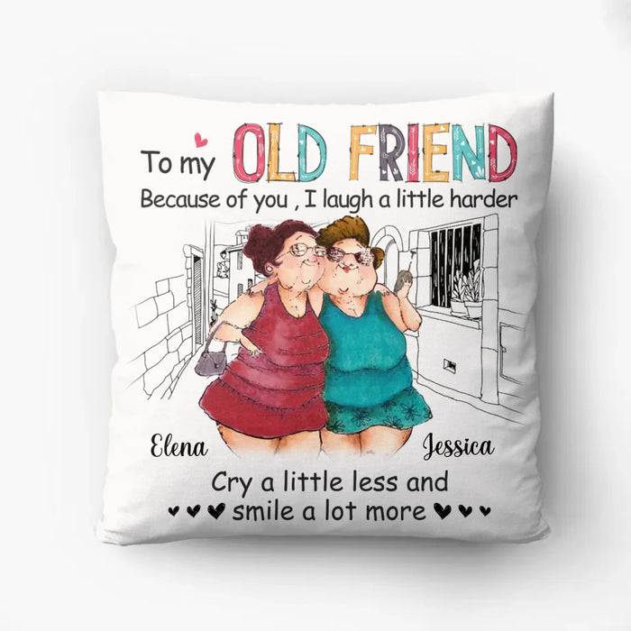 Custom Personalized Old Friend Pillow Cover - Gift Idea For Old Friend - Because Of You I Laugh A Little Harder