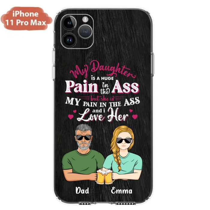 Custom Personalized Dad & Daughter Phone Case - Gift Idea From Dad to Daughter/Gift Idea For Father's Day - My Daughter Is A Huge Pain In The Ass - Cases For iPhone/Samsung