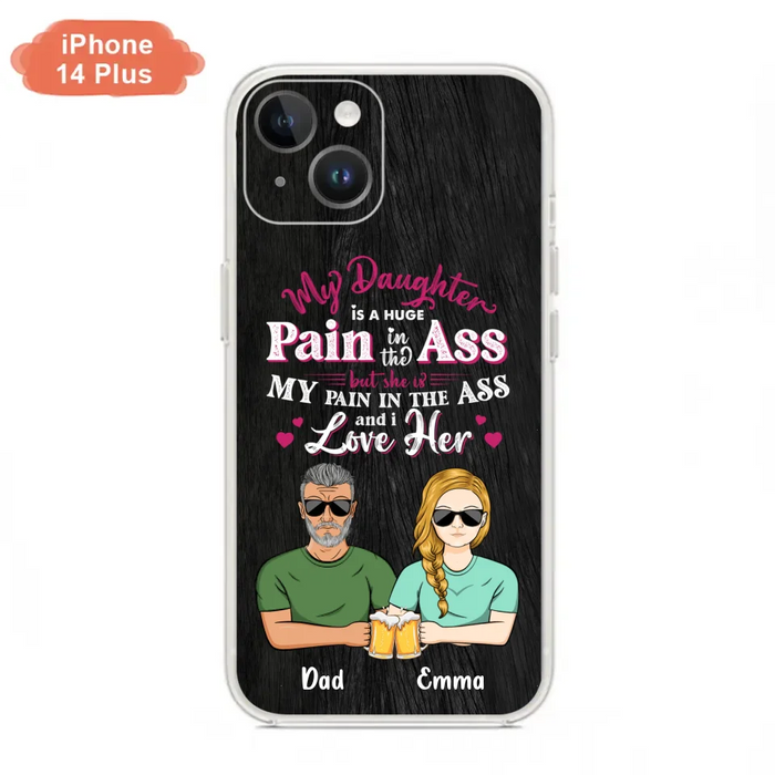 Custom Personalized Dad & Daughter Phone Case - Gift Idea From Dad to Daughter/Gift Idea For Father's Day - My Daughter Is A Huge Pain In The Ass - Cases For iPhone/Samsung