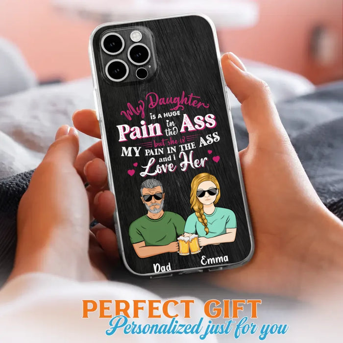 Custom Personalized Dad & Daughter Phone Case - Gift Idea From Dad to Daughter/Gift Idea For Father's Day - My Daughter Is A Huge Pain In The Ass - Cases For iPhone/Samsung