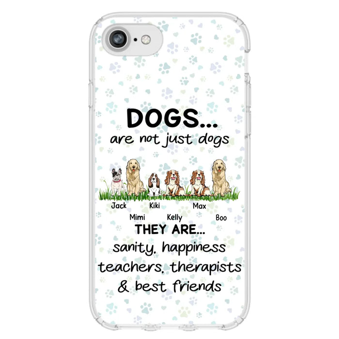 Custom Personalized Dogs Phone Case - Gift Idea For Dog Lovers - Upto 6 Dogs - Dogs Are Not Just Dogs They Are Sanity Happiness Teachers Therapists & Best Friends - Case For iPhone/Samsung