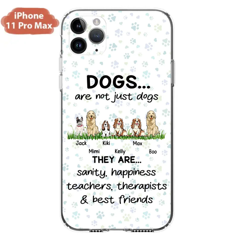 Personalized Dogs Phone Case - Gift Idea For Dog Lovers - Up to 6 Dogs - Dogs Are Not Just Dogs They Are Sanity Happiness Teachers Therapists & Best Friends - Case For iPhone/Samsung
