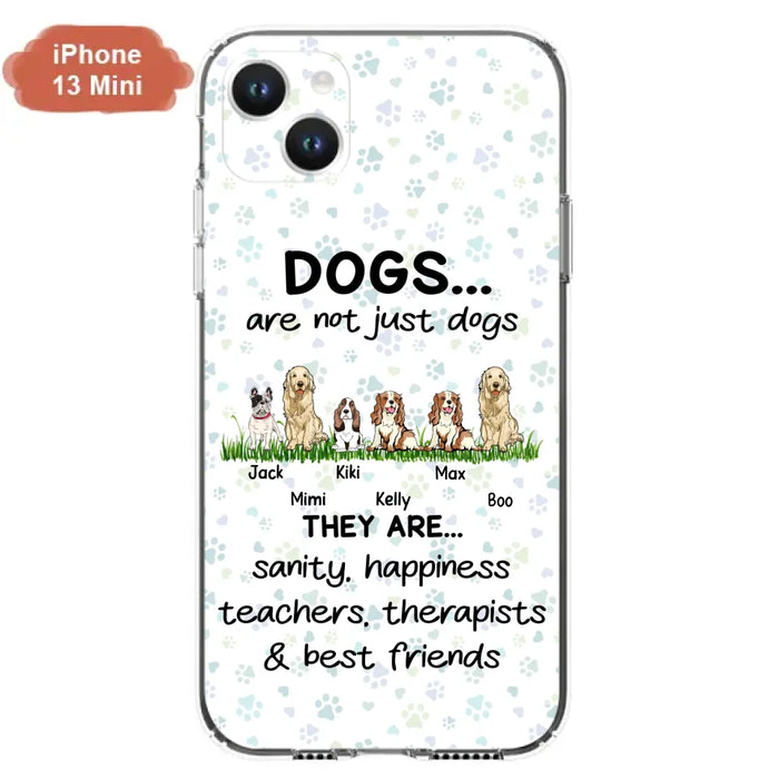 Custom Personalized Dogs Phone Case - Gift Idea For Dog Lovers - Upto 6 Dogs - Dogs Are Not Just Dogs They Are Sanity Happiness Teachers Therapists & Best Friends - Case For iPhone/Samsung