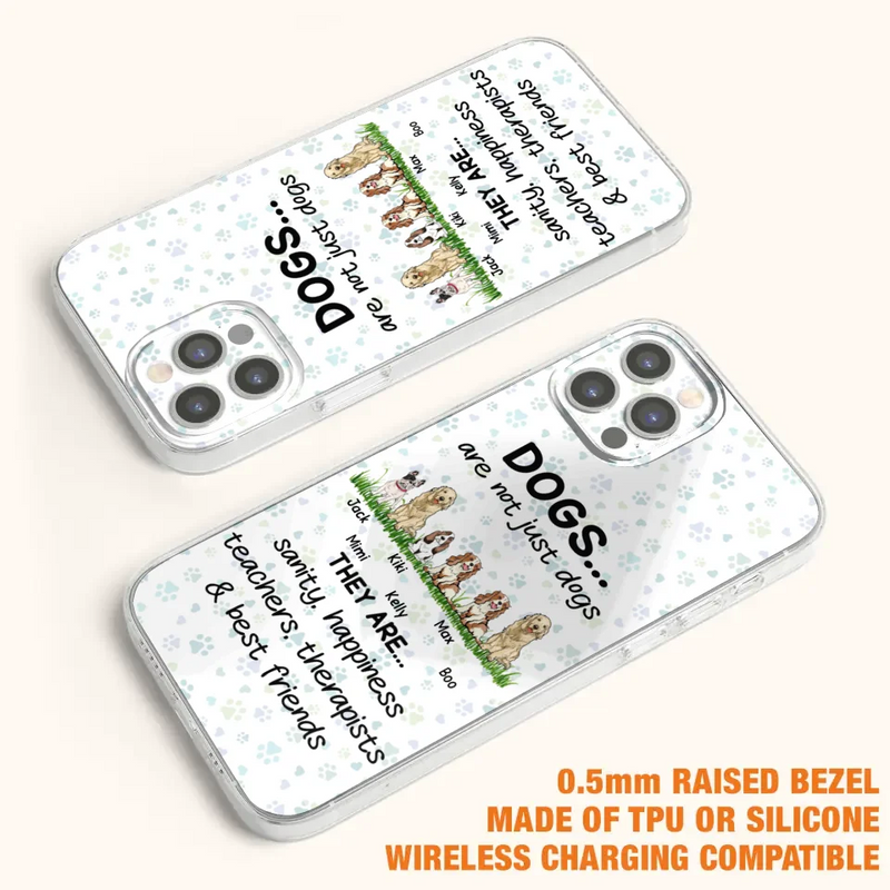 Personalized Dogs Phone Case - Gift Idea For Dog Lovers - Up to 6 Dogs - Dogs Are Not Just Dogs They Are Sanity Happiness Teachers Therapists & Best Friends - Case For iPhone/Samsung