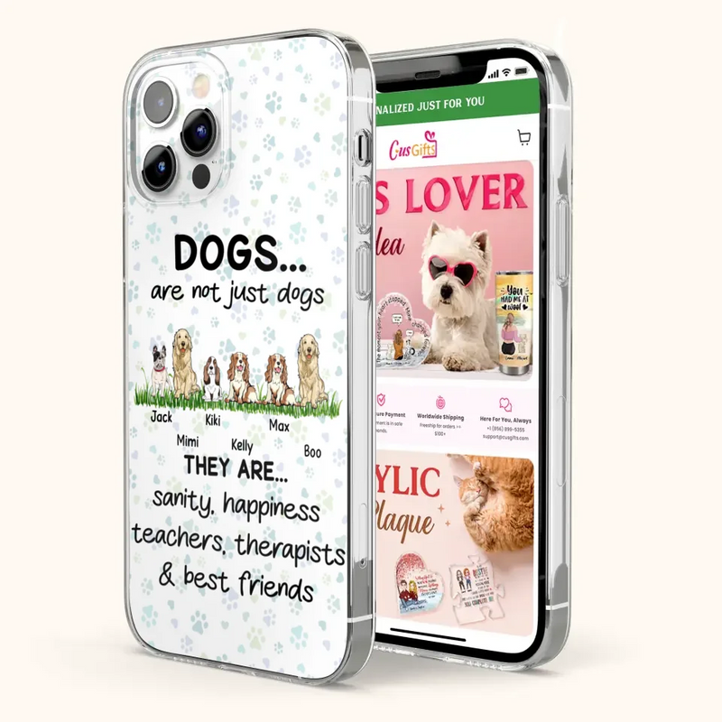 Personalized Dogs Phone Case - Gift Idea For Dog Lovers - Up to 6 Dogs - Dogs Are Not Just Dogs They Are Sanity Happiness Teachers Therapists & Best Friends - Case For iPhone/Samsung