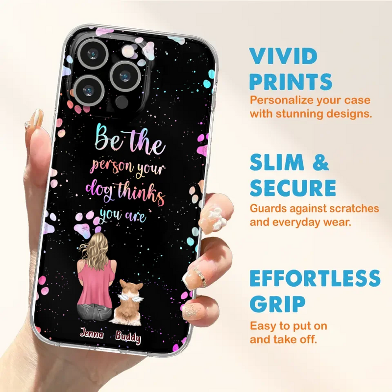 Personalized Dog Mom Phone Case - Up to 5 Dogs - Gift Idea For Dog Lovers - Be The Person Your Dog Thinks You Are - Case for iPhone/Samsung