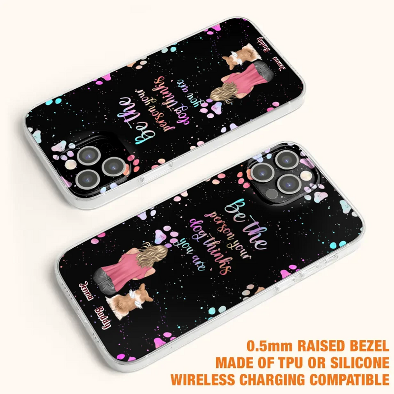 Personalized Dog Mom Phone Case - Up to 5 Dogs - Gift Idea For Dog Lovers - Be The Person Your Dog Thinks You Are - Case for iPhone/Samsung