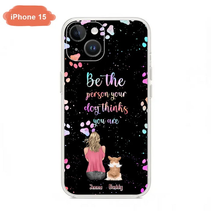 Custom Personalized Dog Mom Phone Case - Upto 5 Dogs - Gift Idea For Dog Lovers - Be The Person Your Dog Thinks You Are - Case for iPhone/Samsung