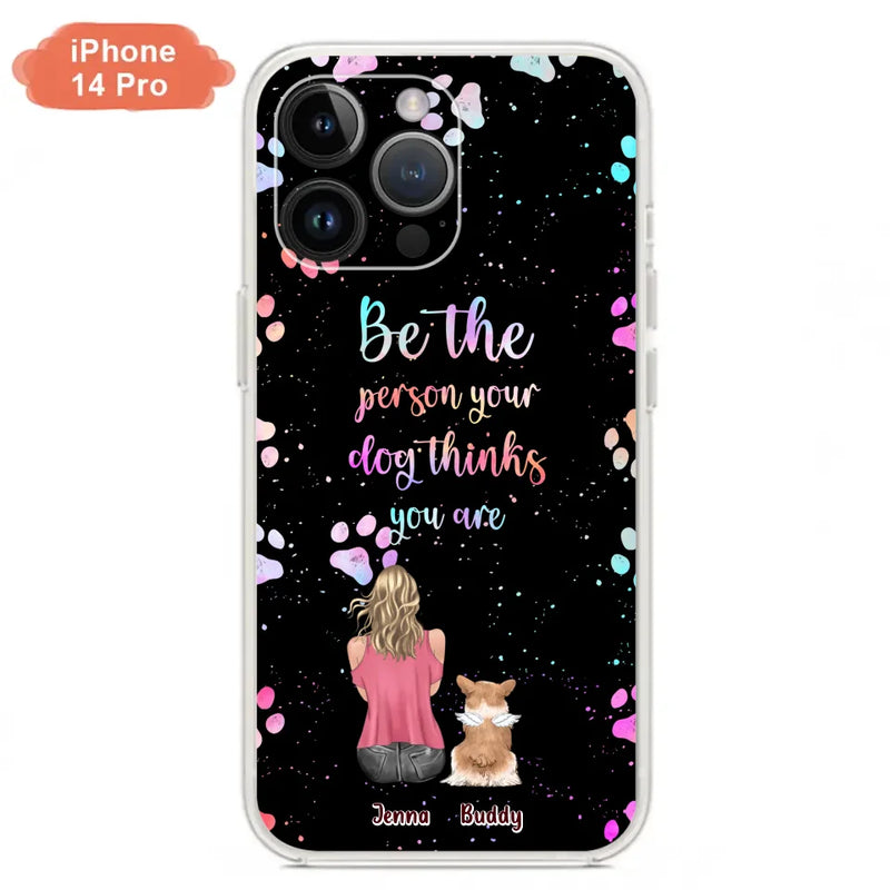 Personalized Dog Mom Phone Case - Up to 5 Dogs - Gift Idea For Dog Lovers - Be The Person Your Dog Thinks You Are - Case for iPhone/Samsung