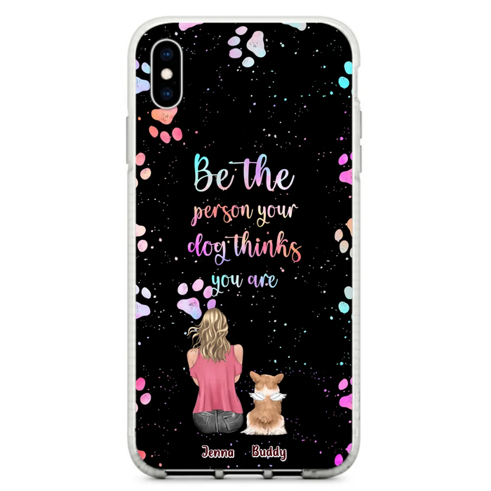 Custom Personalized Dog Mom Phone Case - Upto 5 Dogs - Gift Idea For Dog Lovers - Be The Person Your Dog Thinks You Are - Case for iPhone/Samsung