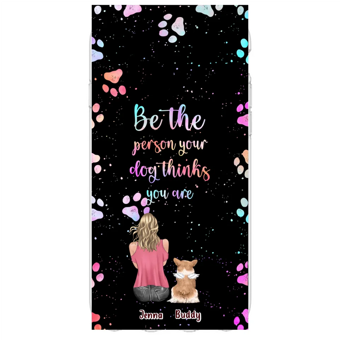 Custom Personalized Dog Mom Phone Case - Upto 5 Dogs - Gift Idea For Dog Lovers - Be The Person Your Dog Thinks You Are - Case for iPhone/Samsung