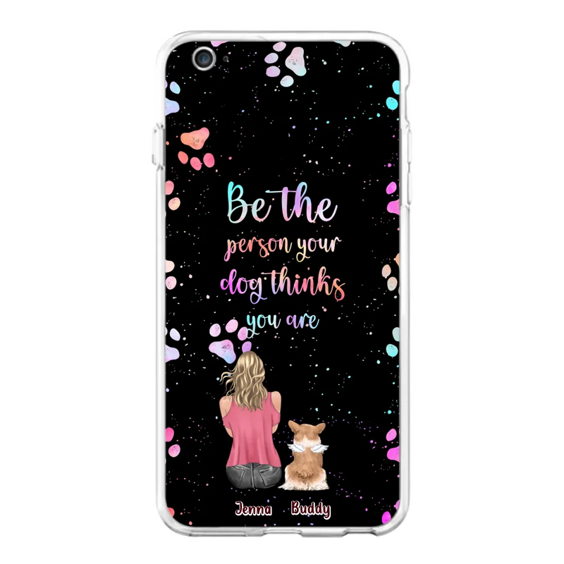 Personalized Dog Mom Phone Case - Up to 5 Dogs - Gift Idea For Dog Lovers - Be The Person Your Dog Thinks You Are - Case for iPhone/Samsung