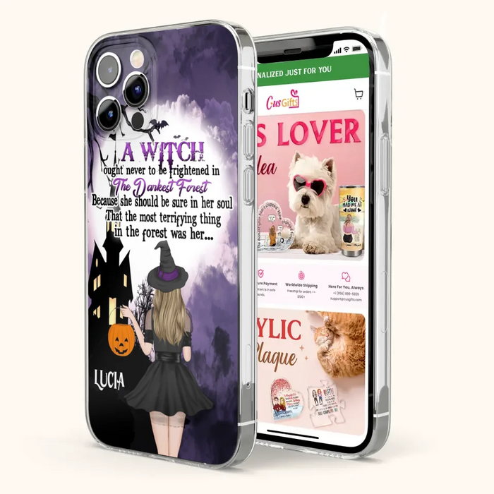 Custom Personalized Witch Phone Case - Gift Idea For Halloween - A Witch Ought Never To Be Frightened In The Darkest Forest - Case for iPhone & Samsung