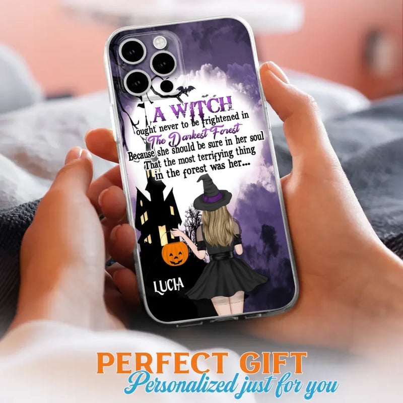 Personalized Witch Phone Case - Gift Idea For Halloween - A Witch Ought Never To Be Frightened In The Darkest Forest - Case for iPhone & Samsung