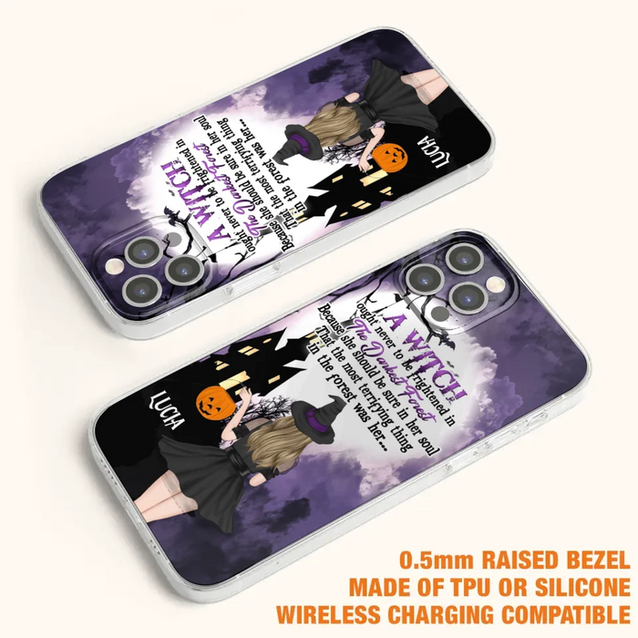 Custom Personalized Witch Phone Case - Gift Idea For Halloween - A Witch Ought Never To Be Frightened In The Darkest Forest - Case for iPhone & Samsung