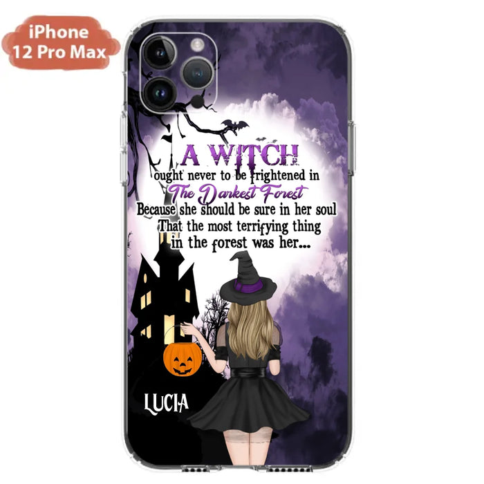 Custom Personalized Witch Phone Case - Gift Idea For Halloween - A Witch Ought Never To Be Frightened In The Darkest Forest - Case for iPhone & Samsung