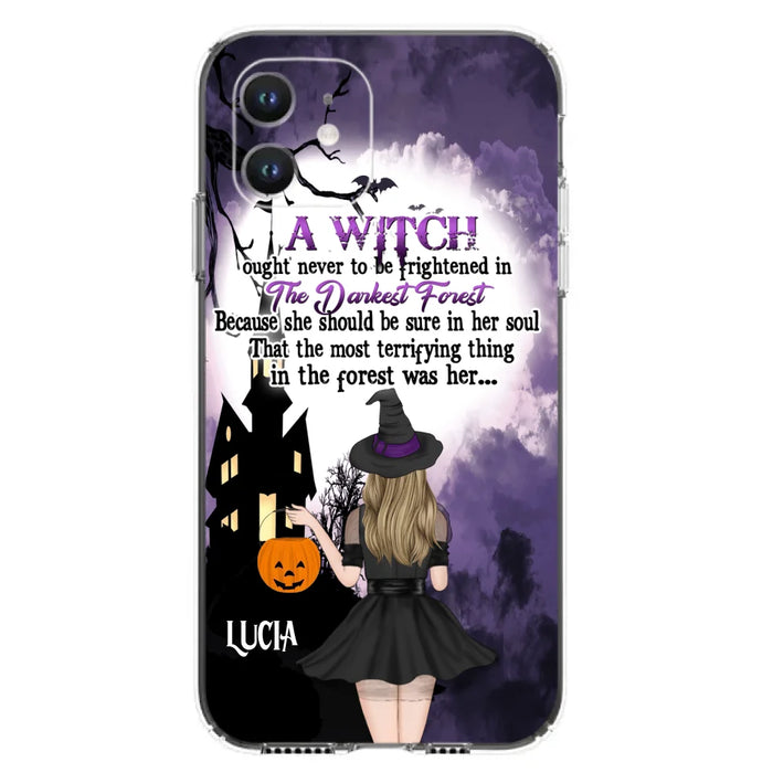 Custom Personalized Witch Phone Case - Gift Idea For Halloween - A Witch Ought Never To Be Frightened In The Darkest Forest - Case for iPhone & Samsung